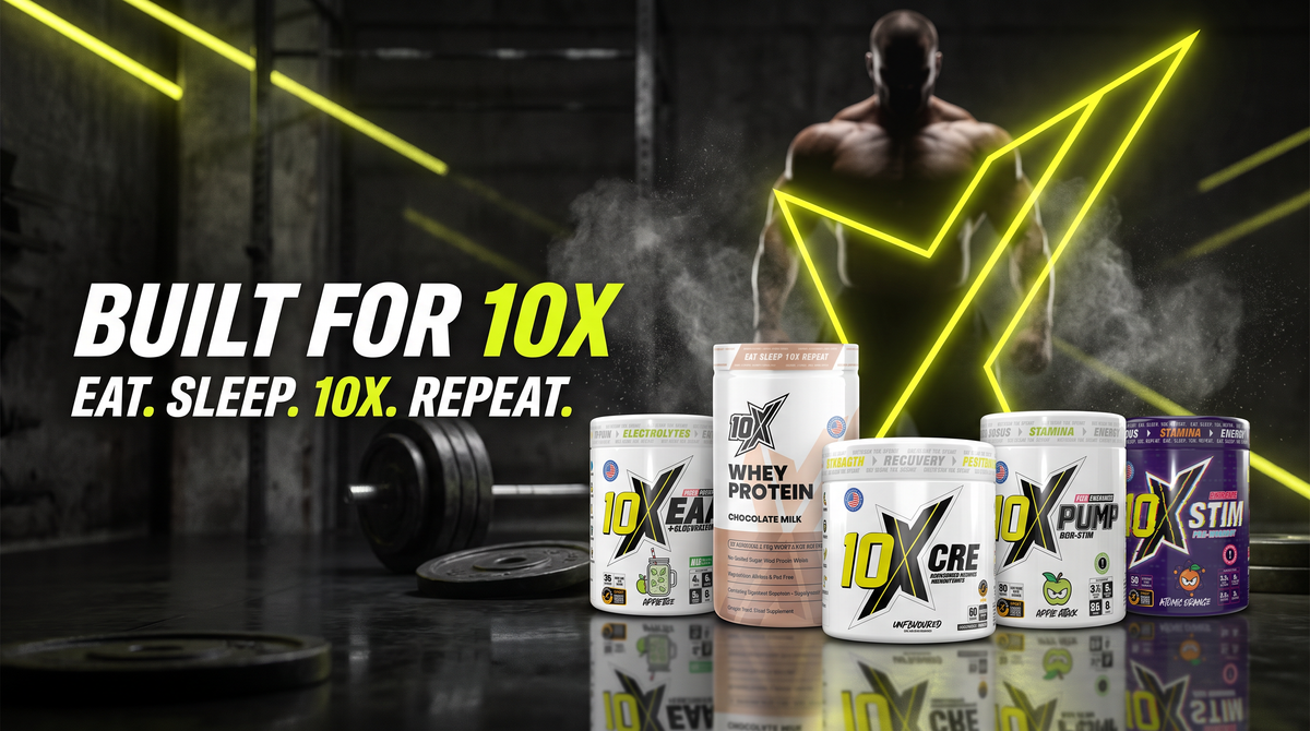 10X Athletic range – whey protein, creatine, EAA, pump and stim pre-workout. Eat. Sleep. 10X. Repeat.
